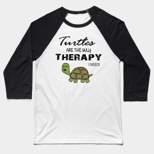 Turtle, turtles are the only therapy I need! Baseball T-Shirt